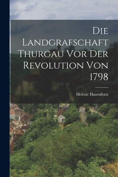 Paperback Die Landgrafschaft Thurgau vor der Revolution von 1798 Book