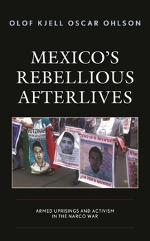 Hardcover Mexico's Rebellious Afterlives: Armed Uprisings and Activism in the Narco War Book