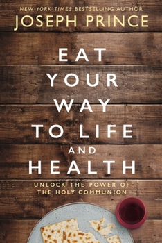 Hardcover Eat Your Way to Life and Health: Unlock the Power of the Holy Communion Book