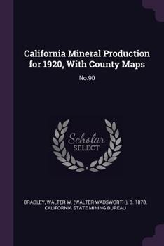 Paperback California Mineral Production for 1920, with County Maps: No.90 Book