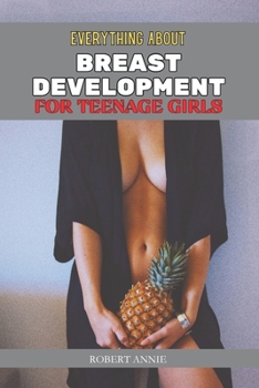 Paperback Everything about Breast Development: For Teenage Girls Book