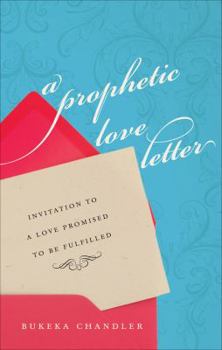 Paperback A Prophetic Love Letter: Invitation to a Love Promised to Be Fulfilled Book