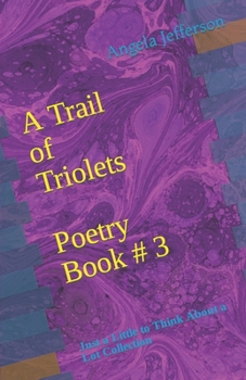 A Trail of Triolets Poetry Book # 3: Just a Little to Think About a Lot Collection