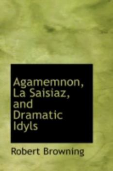 Paperback Agamemnon, La Saisiaz, and Dramatic Idyls Book