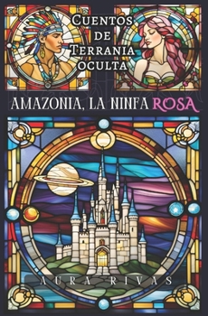 Paperback Cuentos de Terrania oculta: Amazonia, la ninfa rosa [Spanish] Book