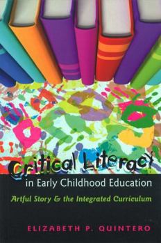 Hardcover Critical Literacy in Early Childhood Education: Artful Story and the Integrated Curriculum Book