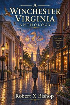 A Winchester Virginia Anthology: A Cat, a Doll, a Dragon, a Latte, and Lucifer