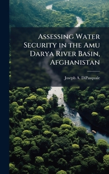 Hardcover Assessing Water Security in the Amu Darya River Basin, Afghanistan Book