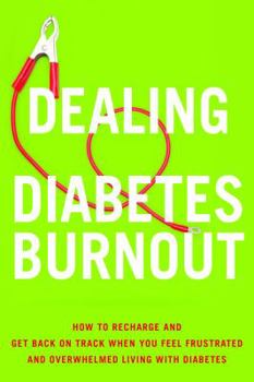 Paperback Dealing with Diabetes Burnout: How to Recharge and Get Back on Track When You Feel Frustrated and Overwhelmed Living with Diabetes Book
