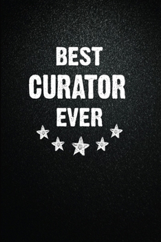 Best Curator Ever: 6"x9" Inch- 100 Pages Blank Lined Journal Notebook Appreciation Gift. Paperback. Birthday or Christmas Gift For Curator.100 Pages ... Writing Daily Routine, Journal and Hand Note