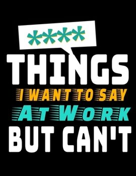 Things I Want To Say At Work But I Can't: 366 Day Daily Planner 2020 : Perfect For Coworker Or Office Environment