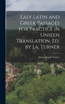 Hardcover Easy Latin and Greek Passages for Practice in Unseen Translation, Ed. by J.a. Turner Book