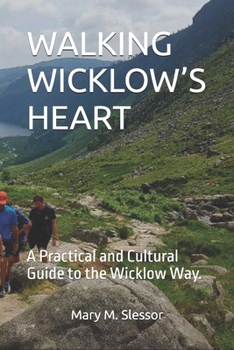 Paperback Walking Wicklow's Heart: A Practical and Cultural Guide to the Wicklow Way. Book