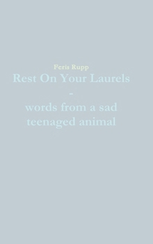 Hardcover Rest On Your Laurels - words from a sad teenaged animal Book