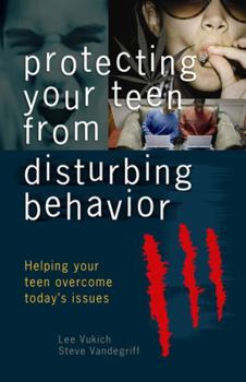 Paperback Protecting Your Teen from Disturbing Behaviors: Helping Your Teen Overcome Today's Issues Book