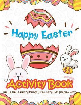 Paperback Happy Easter Activity Book for Kids: Dot to Dot, Coloring, Mazes, Draw using the Grid, How many? (vol 2) Book
