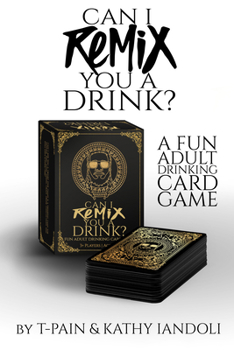 Misc. Can I Remix You a Drink? T-Pain's Ultimate Party Drinking Card Game for Adults: (Adult Drinking Game, Party Card Game, Cocktail Challenges, Group Fun Book