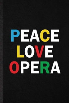 Paperback Peace Love Opera: Blank Funny Opera Soloist Orchestra Lined Notebook/ Journal For Octet Singer Director, Inspirational Saying Unique Spe Book