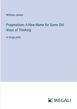 Paperback Pragmatism; A New Name for Some Old Ways of Thinking: in large print Book
