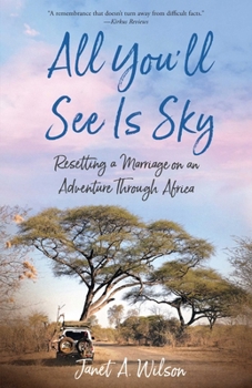 Paperback All You'll See Is Sky: Resetting a Marriage on an Adventure Through Africa Book
