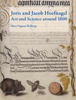 Hardcover Joris and Jacob Hoefnagel: Art and Science Around 1600 Book