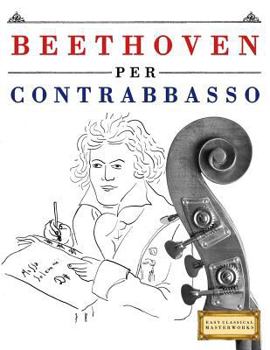 Paperback Beethoven per Contrabbasso: 10 Pezzi Facili per Contrabbasso Libro per Principianti [Italian] Book