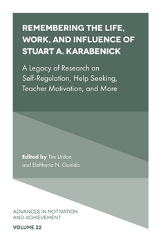 Hardcover Remembering the Life, Work, and Influence of Stuart A. Karabenick: A Legacy of Research on Self-Regulation, Help Seeking, Teacher Motivation, and More Book