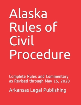 Paperback Alaska Rules of Civil Procedure: Complete Rules and Commentary as Revised through May 15, 2020 Book