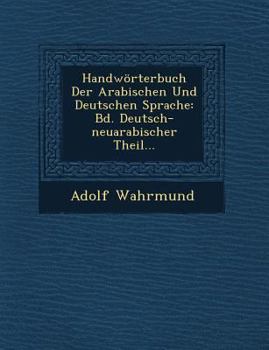 Paperback Handwörterbuch Der Arabischen Und Deutschen Sprache: Bd. Deutsch-neuarabischer Theil... [Arabic] Book