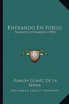 Paperback Entrando En Fuego: Trabajos Literarios (1905) [Spanish] Book