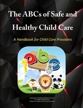 Paperback The ABCs of Safe & Healthy Child Care: A Handbook for Child Care Providers Book