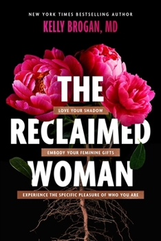 Hardcover The Reclaimed Woman: Love Your Shadow, Embody Your Feminine Gifts, Experience the Specific Pleasure of Who You Are Book