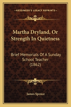 Paperback Martha Dryland, Or Strength In Quietness: Brief Memorials Of A Sunday School Teacher (1862) Book