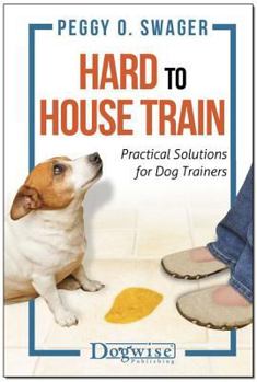 Paperback Hard to House Train: Practical Solutions for Dog Trainers Book