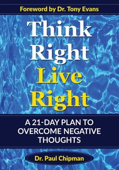 Paperback Think Right Live Right: A 21 Day Plan to Overcome Negative Thoughts Book