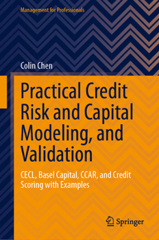 Hardcover Practical Credit Risk and Capital Modeling, and Validation: Cecl, Basel Capital, Ccar, and Credit Scoring with Examples Book