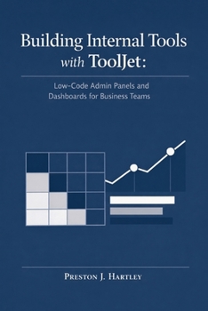 Paperback Building Internal Tools with ToolJet: Low-Code Admin Panels and Dashboards for Business Teams Book
