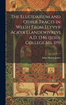 Hardcover The Elucidarium and Other Tracts in Welsh from Llyvyr Agkyr Llandewivrevi A.D. 1346 (Jesus College Ms. 119) [Welsh] Book