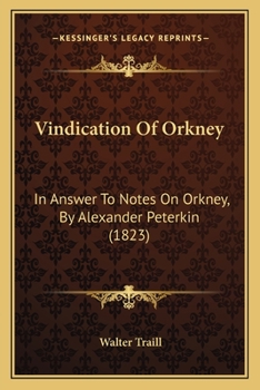 Vindication of Orkney, in answer to "Notes on Orkney," by A. Peterkin.