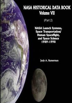 Paperback NASA Historical Data Book: Volume VII: NASA Launch Systems, Space Transportation/Human Spaceflight, and Space Science 1989-1998 (Part 2) Book