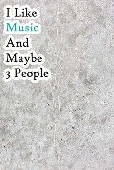 Paperback I Like Music and Maybe 3 People: Lined Notebook / Journal Gift, 200 Pages, 6x9, Cover, Matte Finish Inspirational Quotes Journal, Notebook, Diary, Com Book