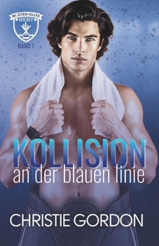 Kollision an der Blauen Linie: Eine MM-Hockey-Romance über Gegensätze und ein Bi-Erwachen (Wüsten-Elite-Hockey) (German Edition)
