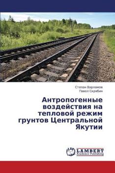 Paperback Antropogennye Vozdeystviya Na Teplovoy Rezhim Gruntov Tsentral'noy Yakutii [Russian] Book