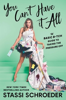 Paperback You Can't Have It All: The Basic B*tch Guide to Taking the Pressure Off Book
