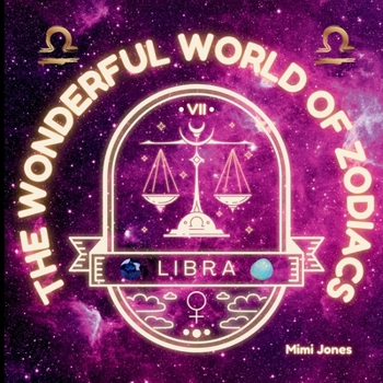 The Wonderful World of Zodiacs Libra: An Easy-to-understand Guide for All Ages