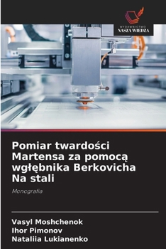 Pomiar twardosci Martensa za pomoca wglebnika Berkovicha Na stali: Monografia (Polish Edition)