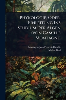 Paperback Phykologie, Oder, Einleitung Ins Studium Der Algen /von Camille Montagne. [German] Book