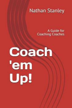 Paperback Coach 'em Up!: A Guide to Coaching Coaches Book