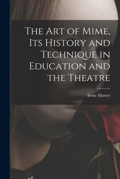 Paperback The Art of Mime, Its History and Technique in Education and the Theatre Book