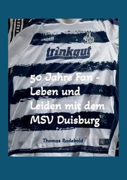 Paperback 50 Jahre Fan - Leben und Leiden mit dem MSV Duisburg [German] Book